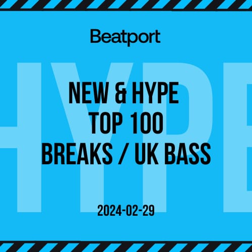 Beatport Breaks _ UK Bass Top 100 New & Hype February 2024